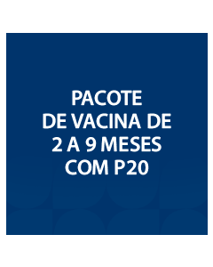 PACOTE DE VACINA DE 2 A 9 MESES COM P20