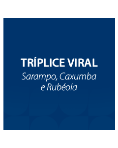 VACINA TRIPLICE VIRAL - SARAMPO, CAXUMBA, RUBEOLA