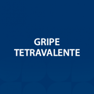 VACINA GRIPE TETRAVALENTE ADULTO E INFANTIL